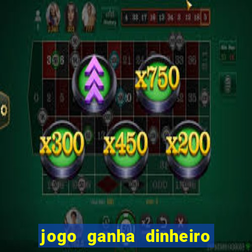 jogo ganha dinheiro de verdade